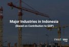 Major Industries in Indonesia (Based on Contribution to GDP)