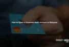 How to Open a Corporate Bank Account in Malaysia: Requirements, Process, and Costs