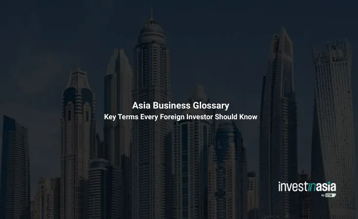 Asia Business Glossary: Key Terms Every Foreign Investor Should Know