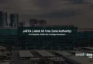 What Is JAFZA (Jebel Ali Free Zone Authority)? A Complete Guide for Foreign Investors