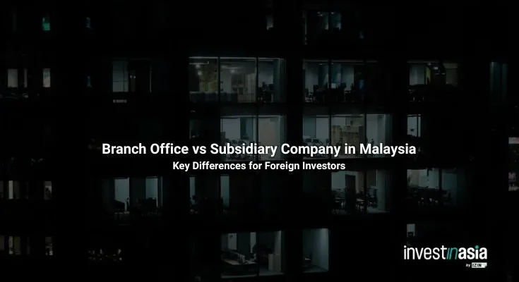 Branch Office vs Subsidiary Company in Malaysia: Key Differences for Foreign Investors