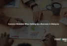 8 Common Mistakes When Setting Up a Business in Malaysia