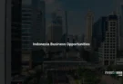 Indonesia Business Opportunities: A Foreign Investor’s Market Selection Framework