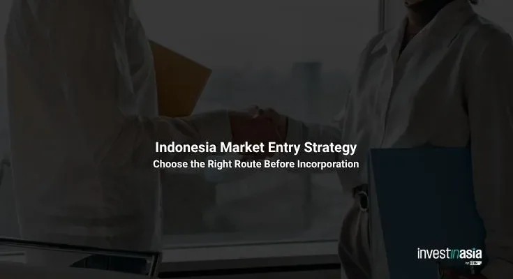 Indonesia Market Entry Strategy: Choose the Right Route Before Incorporation