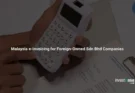 Malaysia e-Invoicing for Foreign-Owned Sdn Bhd Companies